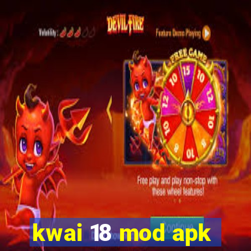 kwai 18 mod apk